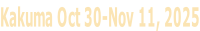 Kakuma Oct 30-Nov 11, 2025