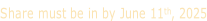 Share must be in by June 11th, 2025